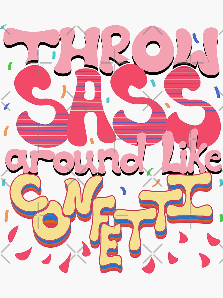 "Throw Sass Around Like Confetti" Sticker by ranaadel Redbubble