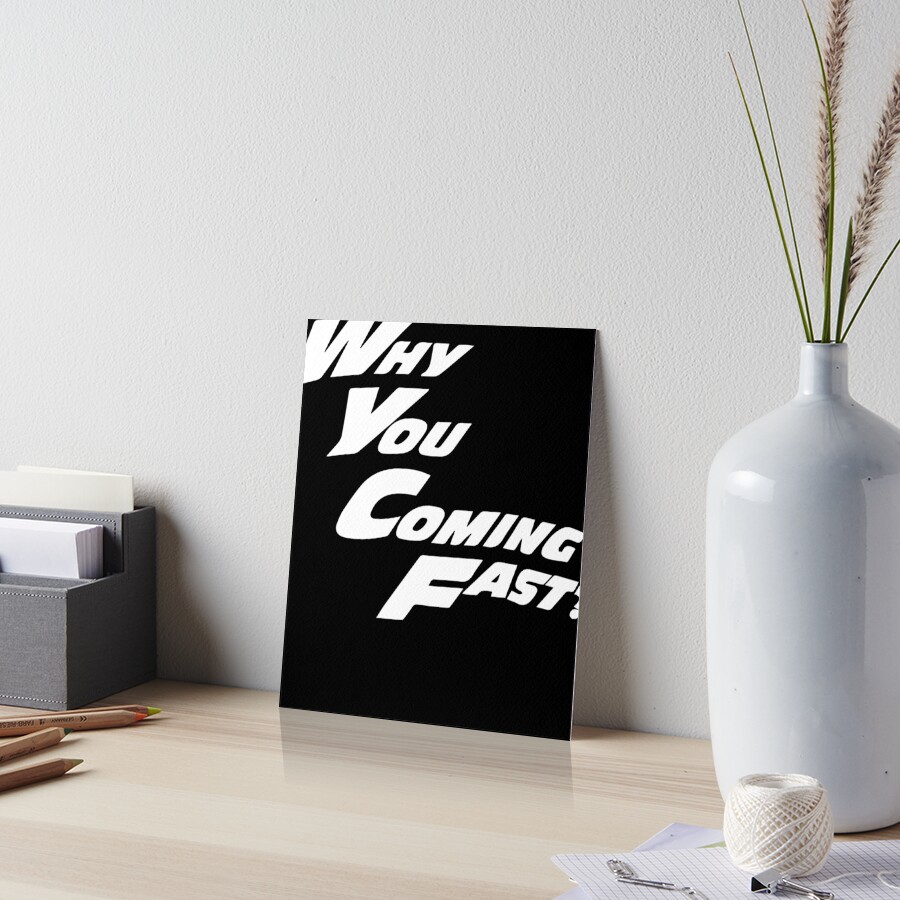 "WHY YOU COMING FAST UK MEME " Art Board Print by VadhirSerdular Redbubble