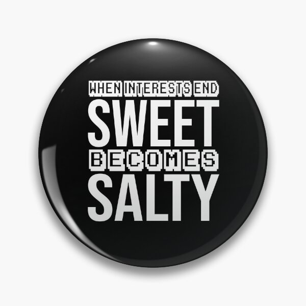 Item preview, when interests end, sweet becomes salty, designed and sold by Diamond-Wisdom.