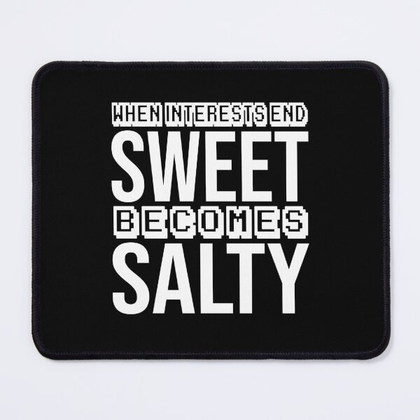 Item preview, when interests end, sweet becomes salty, designed and sold by Diamond-Wisdom.