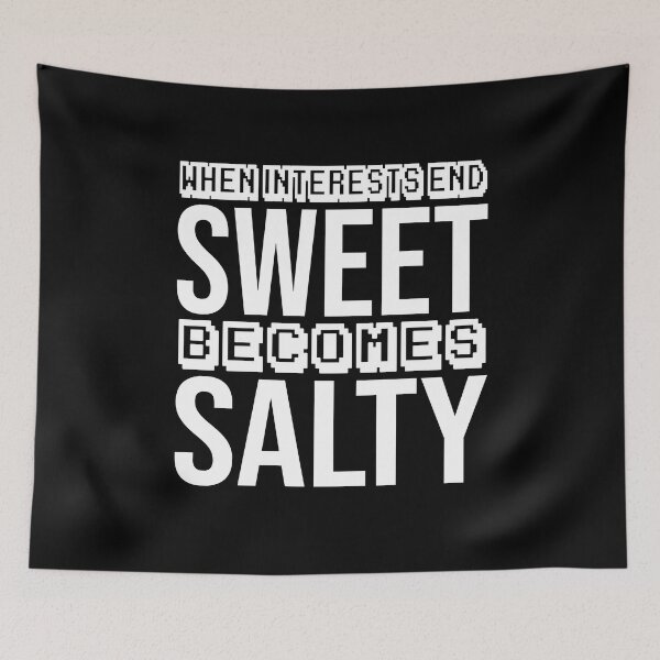 Item preview, when interests end, sweet becomes salty, designed and sold by Diamond-Wisdom.