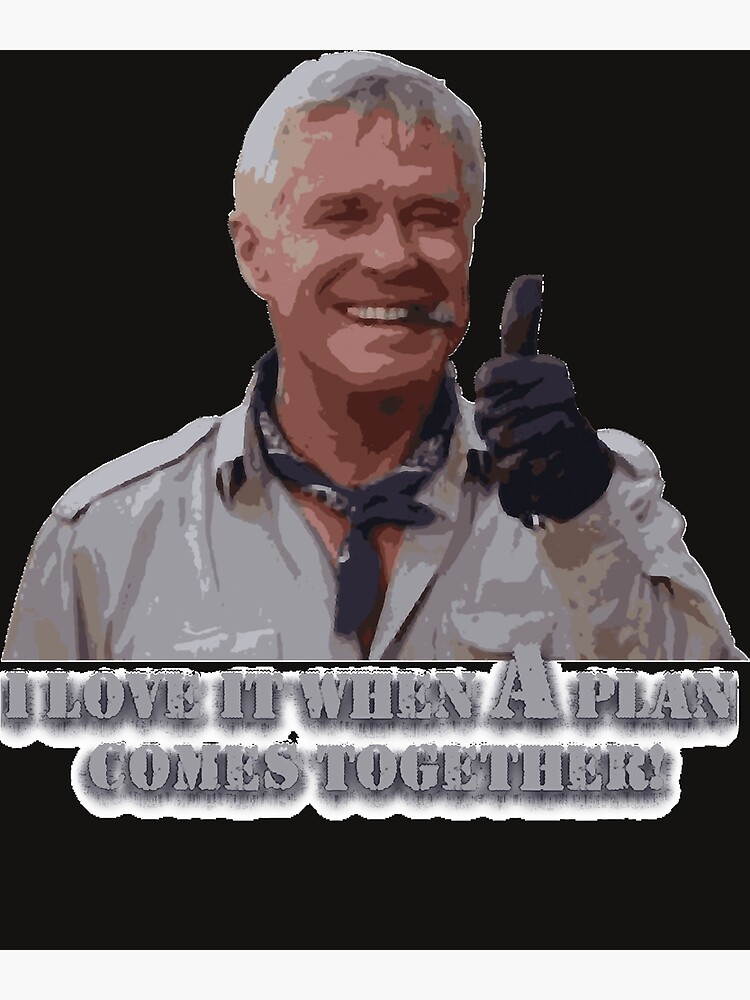 "The ATeam! Hannibal Smith I Love it when a plan comes together! Classic TShirt" Poster by