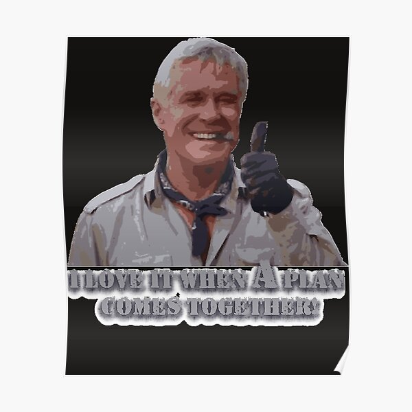 "The ATeam! Hannibal Smith I Love it when a plan comes together! Classic TShirt" Poster by