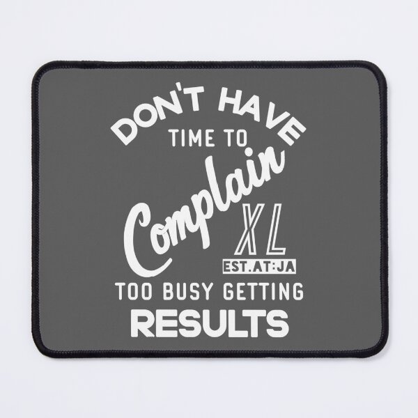 Item preview, DONT HAVE TIME TO COMPLAIN TOO BUSY GETTING RESULT designed and sold by GAADesignz.