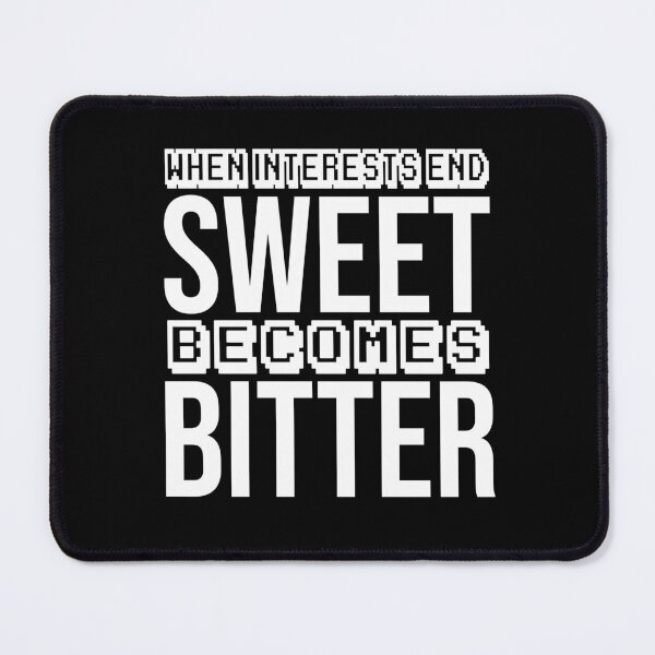 Item preview, when interests end, sweet becomes bitter designed and sold by Diamond-Wisdom.