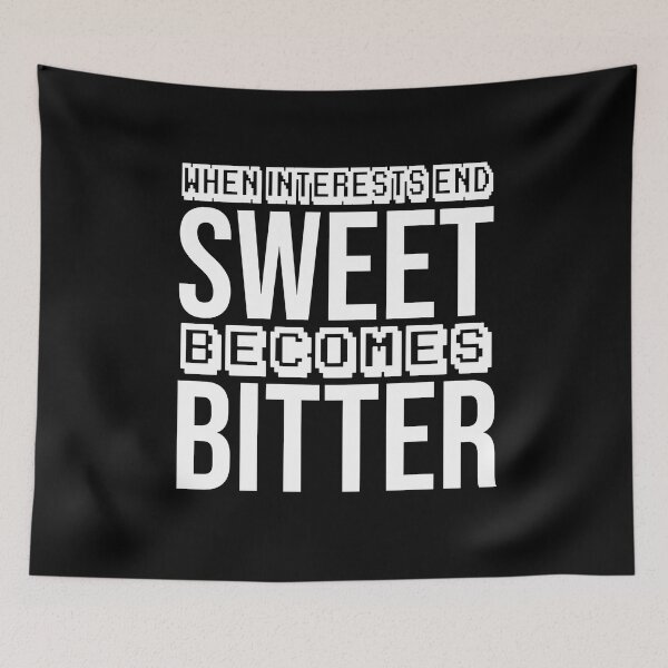 Item preview, when interests end, sweet becomes bitter designed and sold by Diamond-Wisdom.