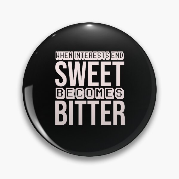 Item preview, when interests end, sweet becomes bitter designed and sold by Diamond-Wisdom.