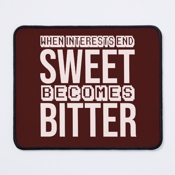 Item preview, when interests end, sweet becomes bitter designed and sold by Diamond-Wisdom.