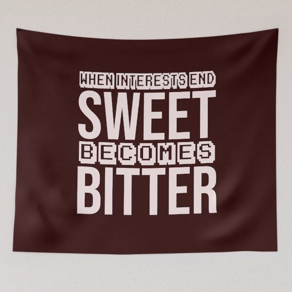 Item preview, when interests end, sweet becomes bitter designed and sold by Diamond-Wisdom.
