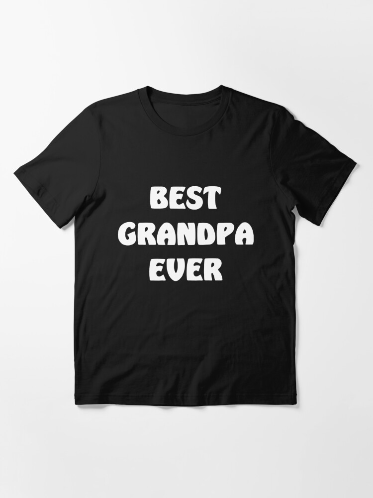 best grandpa ever shirt Essential T-Shirt for Sale by ShyannEmard