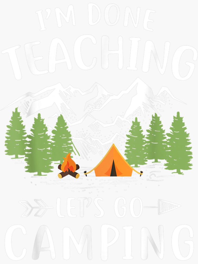 I M Done Teaching Let S Go Camping Funny Teacher Gift Sticker By