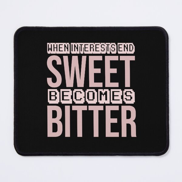 Item preview, when interests end, sweet becomes bitter designed and sold by Diamond-Wisdom.