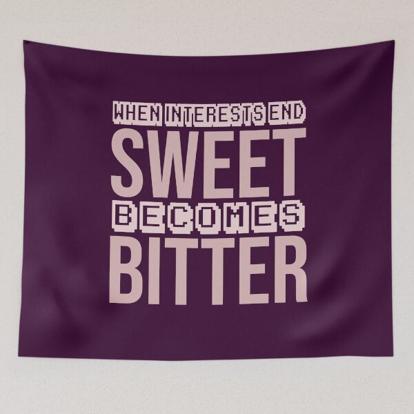 Item preview, when interests end, sweet becomes bitter designed and sold by Diamond-Wisdom.