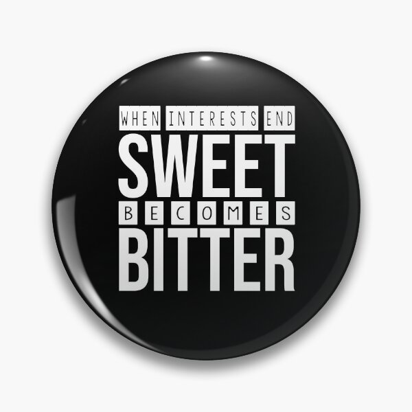 Item preview, when interests end, sweet becomes bitter designed and sold by Diamond-Wisdom.