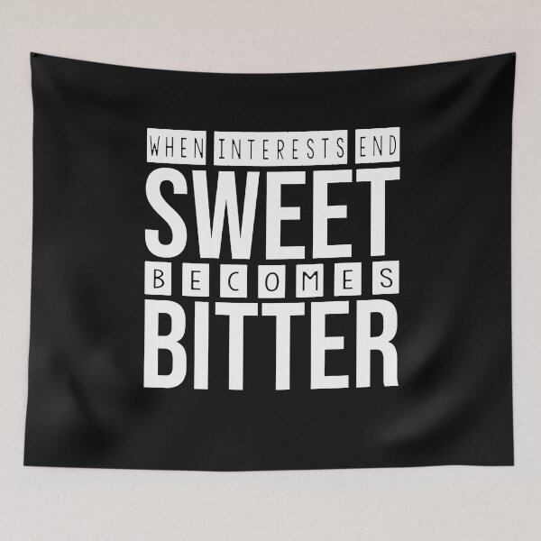 Item preview, when interests end, sweet becomes bitter designed and sold by Diamond-Wisdom.