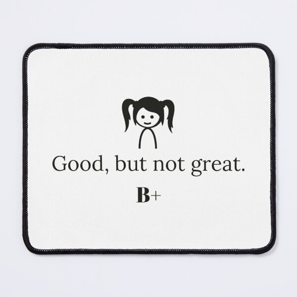 Item preview, “Good, but not great. B+” designed and sold by WackyTeeShirts.