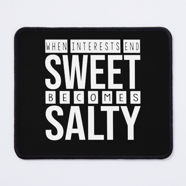 Item preview, when interests end, sweet becomes salty designed and sold by Diamond-Wisdom.