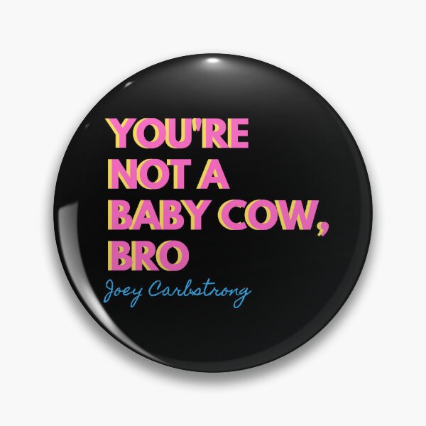 Item preview, You're Not A Baby Cow Bro. Joey Carbstrong designed and sold by Wenellen.