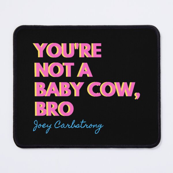 Item preview, You're Not A Baby Cow Bro. Joey Carbstrong designed and sold by Wenellen.