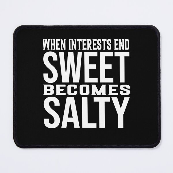 Item preview, when interests end, sweet becomes salty designed and sold by Diamond-Wisdom.