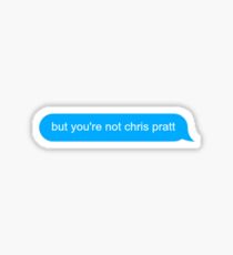 but you're not Chris Pratt Sticker