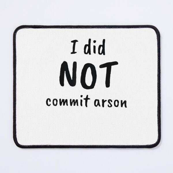 Item preview, I Did Not Commit Arson Matching Gift Arson I Did Not Commit Arson Essential designed and sold by NoraKuiper.