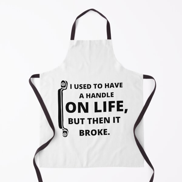 Item preview, I used to have a handle on life, but then it broke : funny sarcastic life quotes designed and sold by Yaatra.