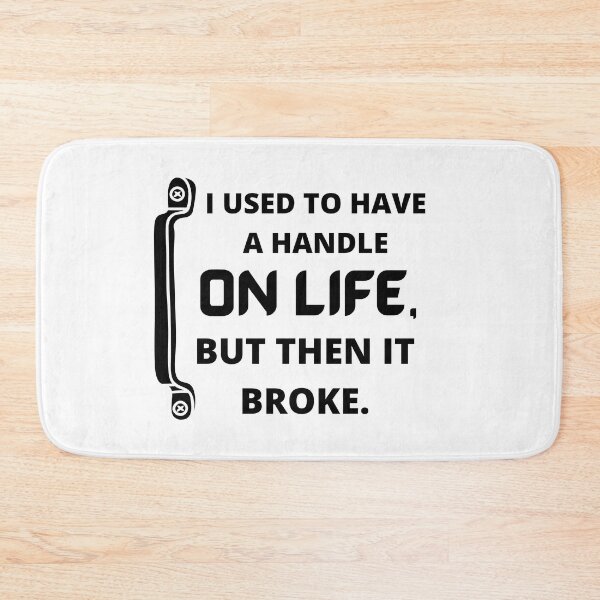 Item preview,  I used to have a handle on life, but then it broke : funny sarcastic life quotes designed and sold by Yaatra.
