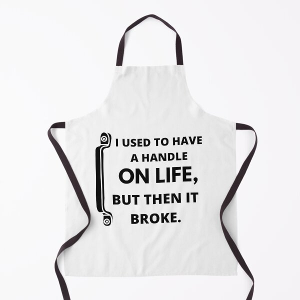Item preview,  I used to have a handle on life, but then it broke : funny sarcastic life quotes designed and sold by Yaatra.