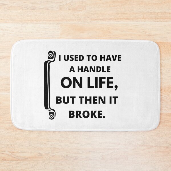 Item preview,  I used to have a handle on life, but then it broke : funny sarcastic life quotes designed and sold by Yaatra.