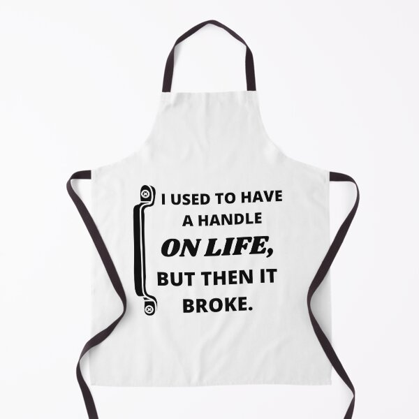Item preview, I used to have a handle on life, but then it broke : funny sarcastic life quotes designed and sold by Yaatra.
