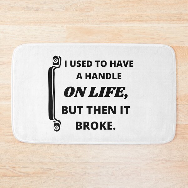 Item preview,  I used to have a handle on life, but then it broke : funny sarcastic life quotes designed and sold by Yaatra.