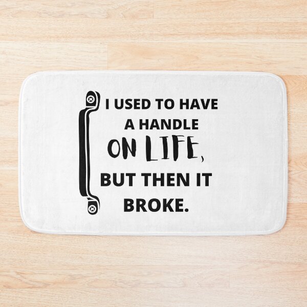 Item preview,  I used to have a handle on life, but then it broke : funny sarcastic life quotes designed and sold by Yaatra.