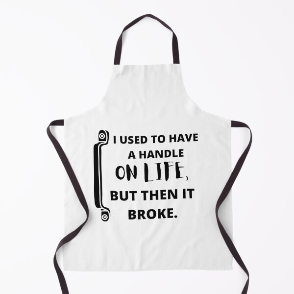Item preview,  I used to have a handle on life, but then it broke : funny sarcastic life quotes designed and sold by Yaatra.