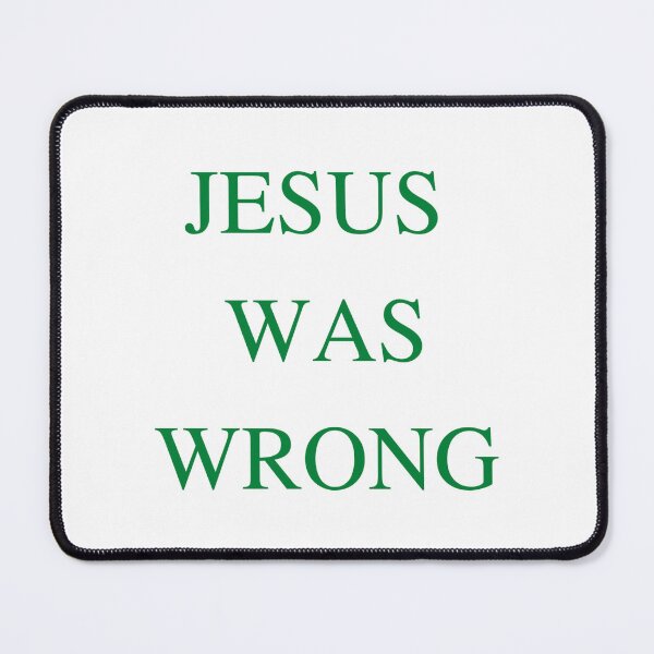 Item preview, Jesus was wrong designed and sold by ArtistsZone.