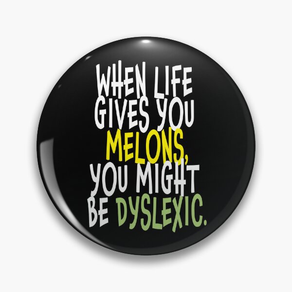 Item preview, When life gives you melons, you may be dyslexic. designed and sold by studiohfy.