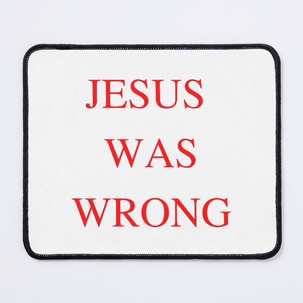 Item preview, Jesus was wrong designed and sold by ArtistsZone.