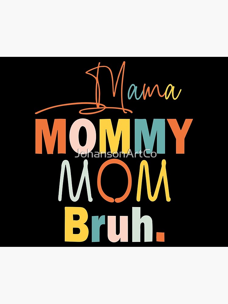 Mama Mommy Mom Bruh Poster By Johansonartco Redbubble 