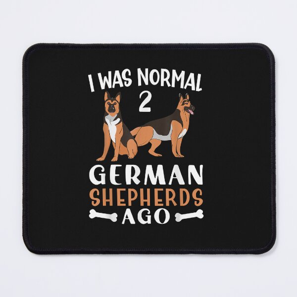 Artikelvorschau, German Shepherd I was Normal Two German Shepherds Ago Dog entworfen und verkauft von TristanPierre.