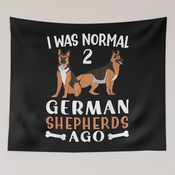 Item preview, German Shepherd I was Normal Two German Shepherds Ago Dog designed and sold by TristanPierre.