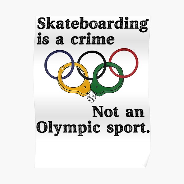 "Skateboarding is a crime not an o.lympic sport Classic" Poster for