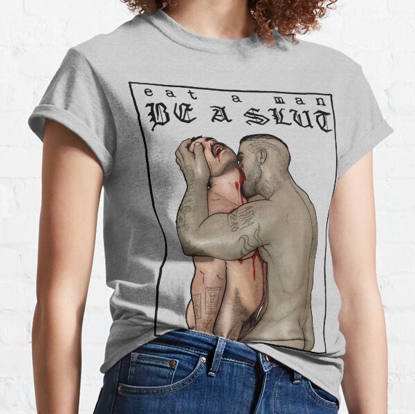 Eat a man, Be a Slut Classic T-Shirt