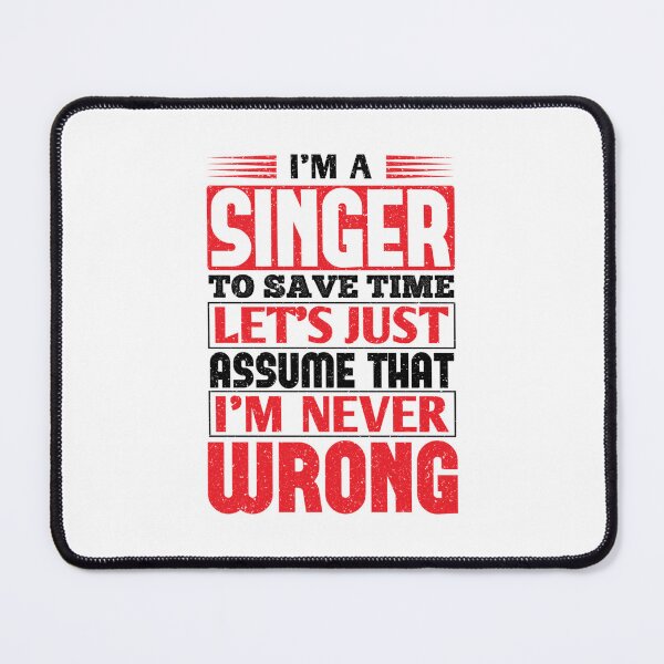 Item preview, Singer To Save Time Lets Just Assume That Im Never Wrong designed and sold by RohanInce.