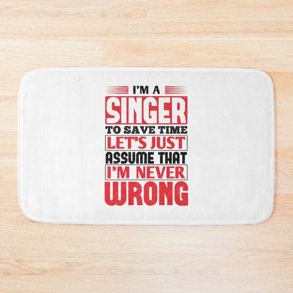 Item preview, Singer To Save Time Lets Just Assume That Im Never Wrong designed and sold by RohanInce.