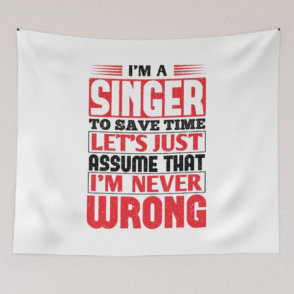Item preview, Singer To Save Time Lets Just Assume That Im Never Wrong designed and sold by RohanInce.