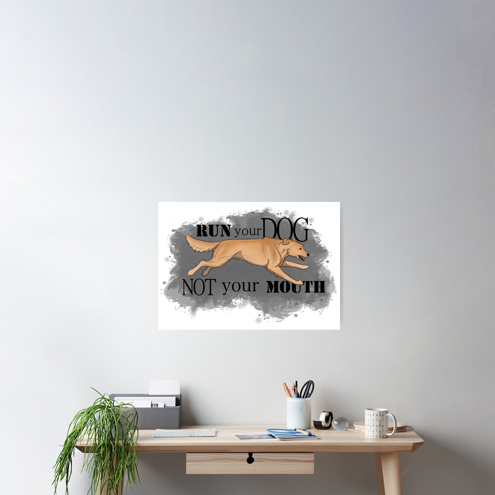Run Your Dog Not Your Mouth Golden Retriever Light Poster