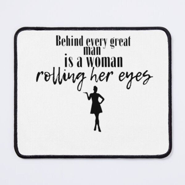 Item preview, Behind every great man is a woman rolling her eyes designed and sold by Wild-Rose-.