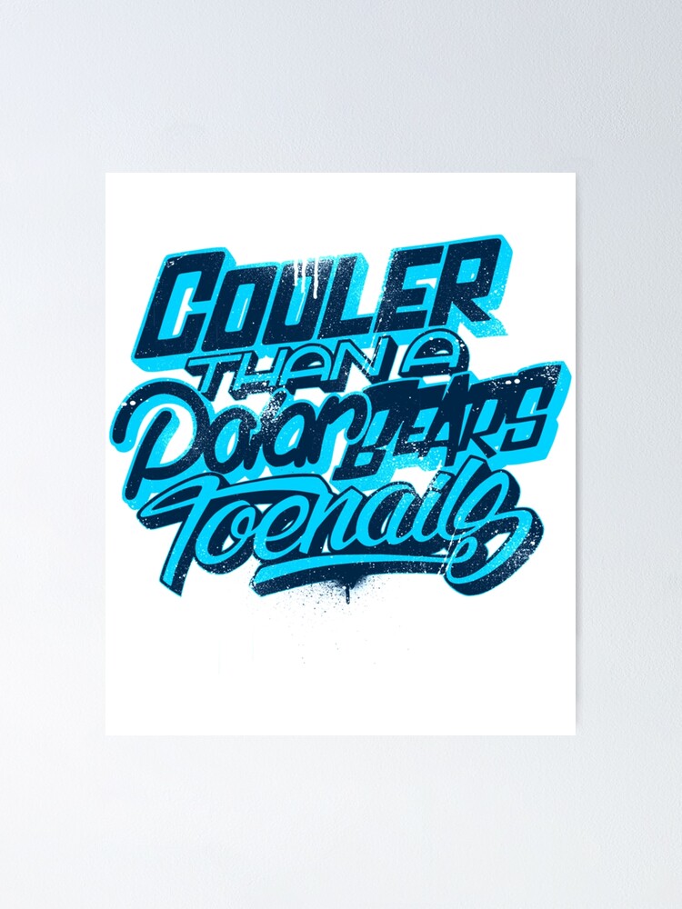 "Cooler Than A Polar Bear_s Toenails " Poster by BootlegVintage9 ...