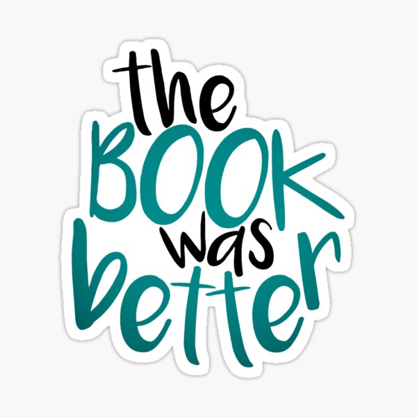 The Book Was Better than my life tbh Sticker