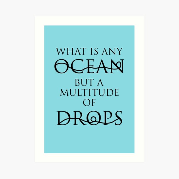 I am but a drop in the ocean Art Print